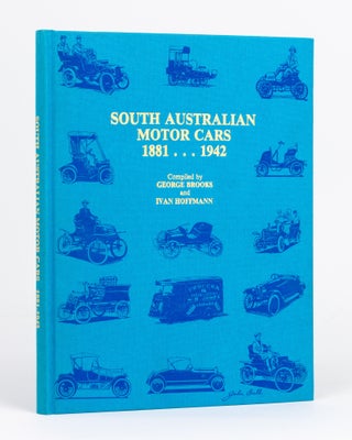Item #132883 South Australian Motor Cars, 1881-1942. George BROOKS, Ivan HOFFMANN