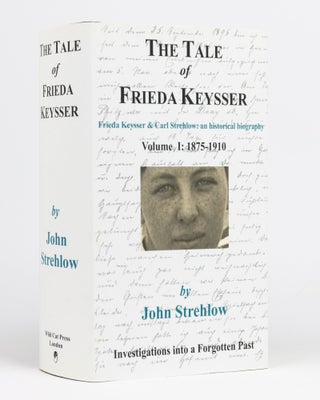 Item #132897 The Tale of Frieda Keysser. Frieda Keysser and Carl Strehlow: an Historical...