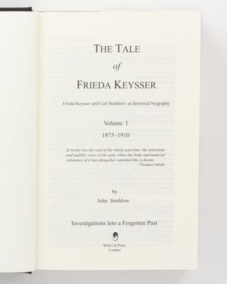 The Tale of Frieda Keysser. Frieda Keysser and Carl Strehlow: an Historical Biography. Volume 1: 1875-1910