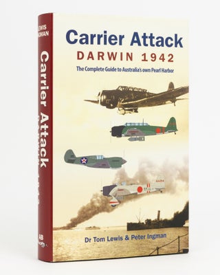 Item #132898 Carrier Attack, Darwin 1942. The Complete Guide to Australia's own Pearl Harbor. Dr...