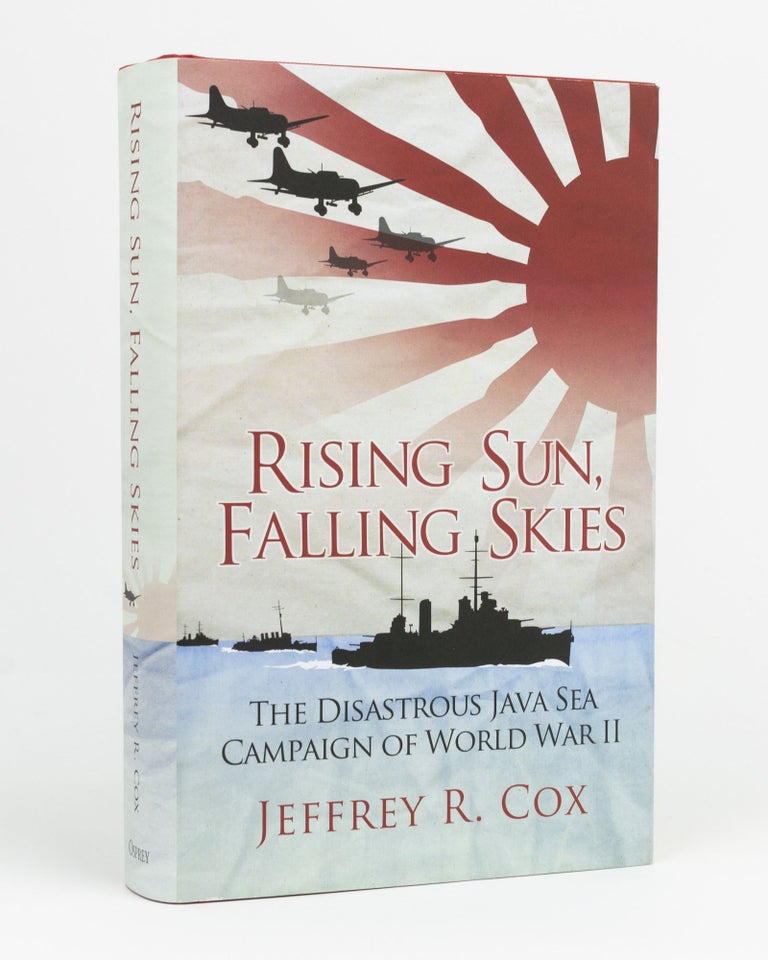 Item #132901 Rising Sun, Falling Skies. The Disastrous Java Sea Campaign of World War II. Jeffrey R. COX.