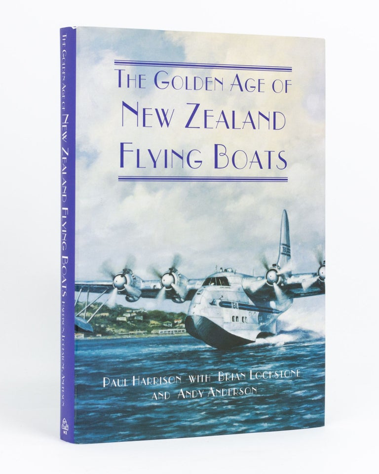 Item #132905 The Golden Age of New Zealand Flying Boats. Paul HARRISON, Brian LOCKSTONE, Andy ANDERSON.