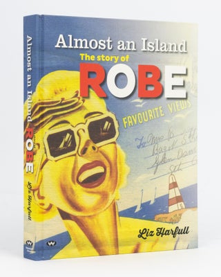 Item #132975 Almost an Island. The Story of Robe. Liz HARFULL