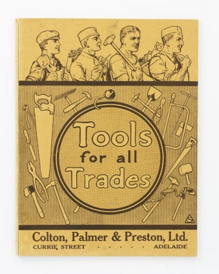 Item #132980 Tools for All Trades. Colton, Palmer & Preston, Ltd. Currie Street, Adelaide [cover...