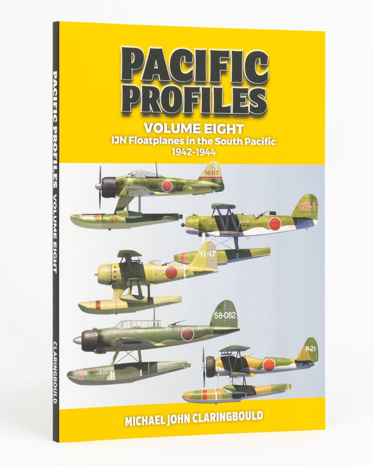 Item #132999 Pacific Profiles. Volume Eight. IJN Floatplanes in the South Pacific, 1942-1944. Imperial Japanese Navy, Michael John CLARINGBOULD.