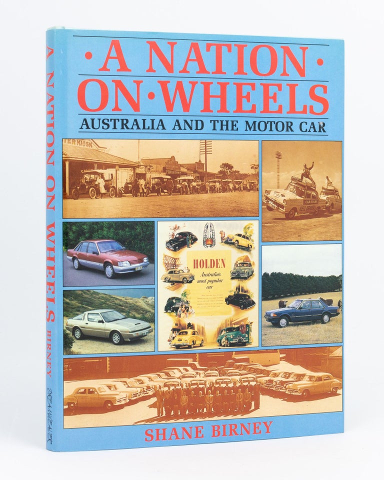 Item #133009 A Nation on Wheels. Australia and the Motor Car. Shane BIRNEY.