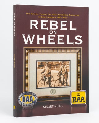 Item #133010 Rebel on Wheels. One Hundred Years of the Royal Automobile Association of South...