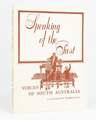 Item #133011 Speaking of the Past. Voices of South Australia. Elizabeth WARBURTON