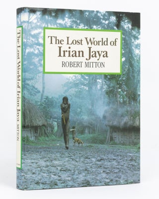 Item #133045 The Lost World of Irian Jaya. Robert MITTON