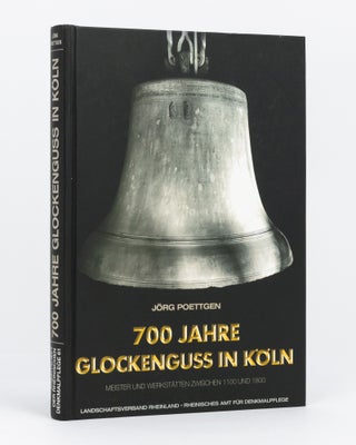 Item #133131 700 Jahre Glockenguss in Köln. Meister und Werkstätten zwischen 1100 und 1800....