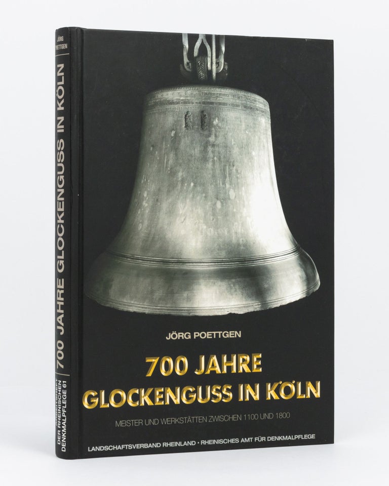 Item #133131 700 Jahre Glockenguss in Köln. Meister und Werkstätten zwischen 1100 und 1800. Campanology, Jörg POETTGEN.