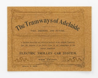 Item #133167 The Tramways of Adelaide - Past, Present, and Future. A Complete Illustrated and...