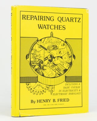 Item #133191 Repairing Quartz Watches. Including a Basic Course in Electricity & Electronic...