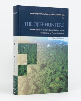 Item #133225 The Djief Hunters. 26,000 Years of Rainforest Exploitation on the Bird's Head of...