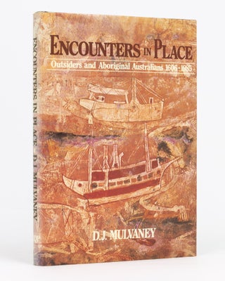 Item #133245 Encounters in Place. Outsiders and Aboriginal Australians, 1606-1985. D. J. MULVANEY