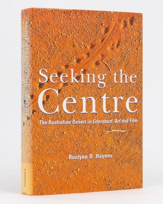 Item #133259 Seeking the Centre. The Australian Desert in Literature, Art and Film. Roslynn D....