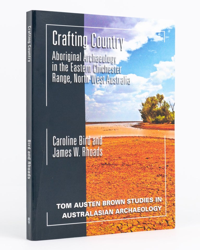 Item #133264 Crafting Country. Aboriginal Archaeology in the Eastern Chichester Range, North-West Australia. Caroline BIRD, James W. RHOADS.