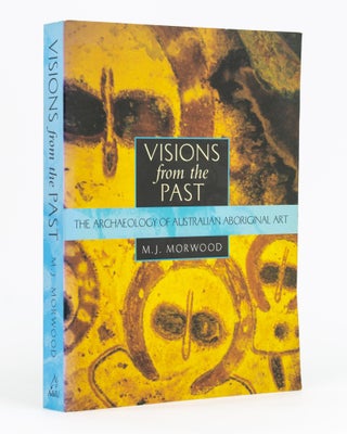 Item #133265 Visions from the Past. The Archaeology of Australian Aboriginal Art. M. J. MORWOOD