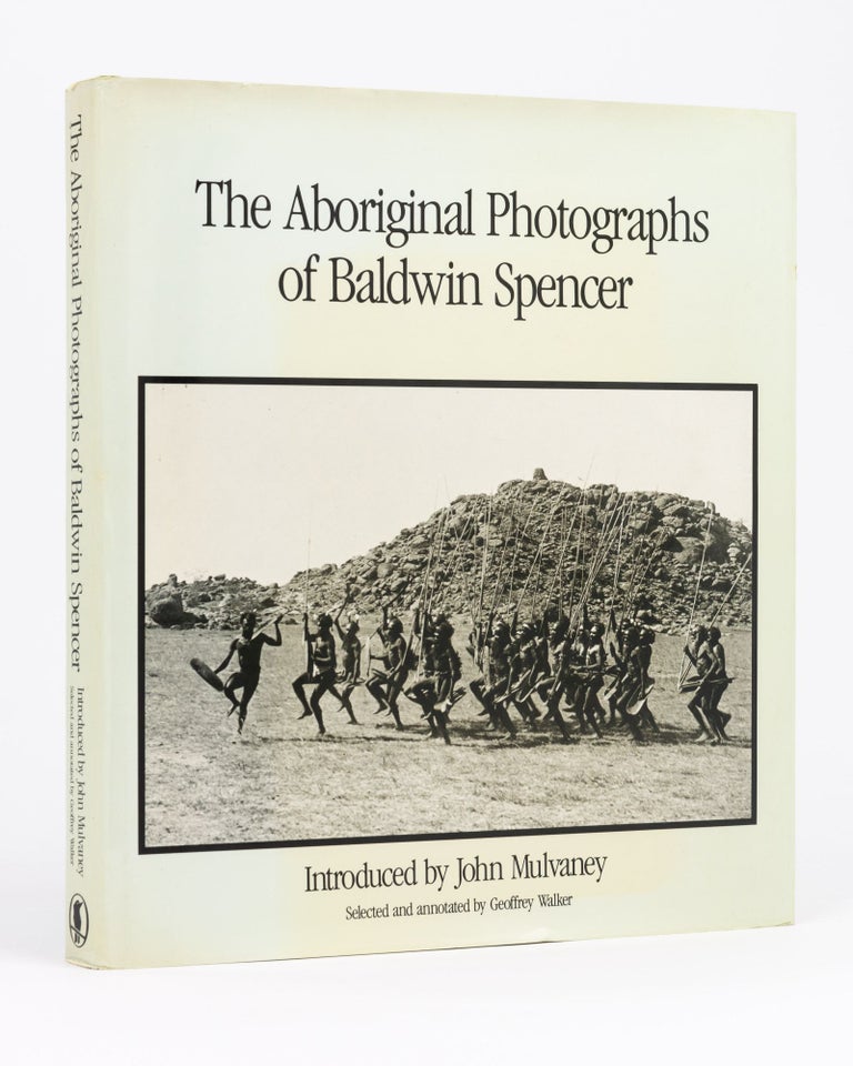 Item #133269 The Aboriginal Photographs of Baldwin Spencer. Introduced by John Mulvaney. Selected and annotated by Geoffrey Walker. Walter Baldwin SPENCER.