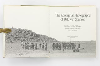 The Aboriginal Photographs of Baldwin Spencer. Introduced by John Mulvaney. Selected and annotated by Geoffrey Walker ...