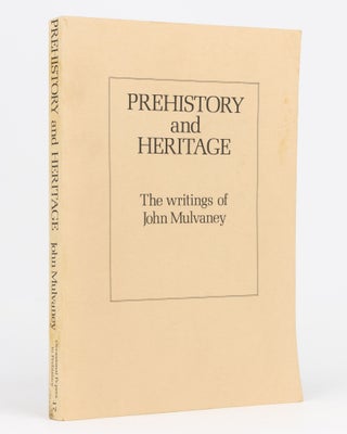 Item #133307 Prehistory and Heritage. The Writings of John Mulvaney. John MULVANEY, Jeanine MUMMERY