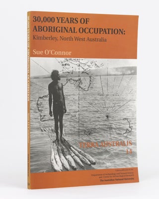 Item #133308 30,000 Years of Aboriginal Occupation. Kimberley, North West Australia. Sue O'CONNOR