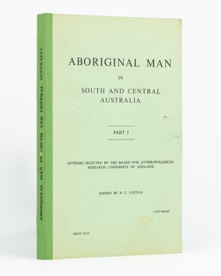 Item #133313 Aboriginal Man in South and Central Australia. Part 1 [all published]. B. C. COTTON