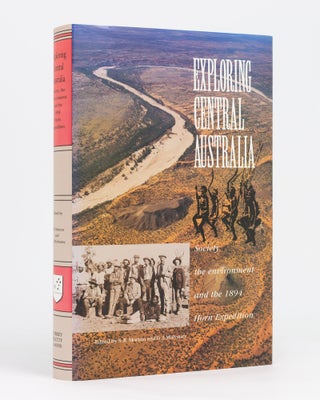 Item #133342 Exploring Central Australia. Society, the Environment and the 1894 Horn Expedition....