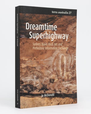 Item #133343 Dreamtime Superhighway. Sydney Basin Rock Art and Prehistoric Information Exchange....