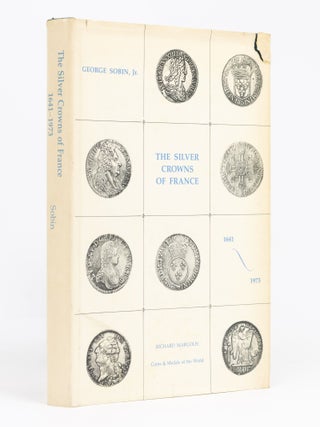 Item #133350 The Silver Crowns of France, 1641-1973. George SOBIN, Jr