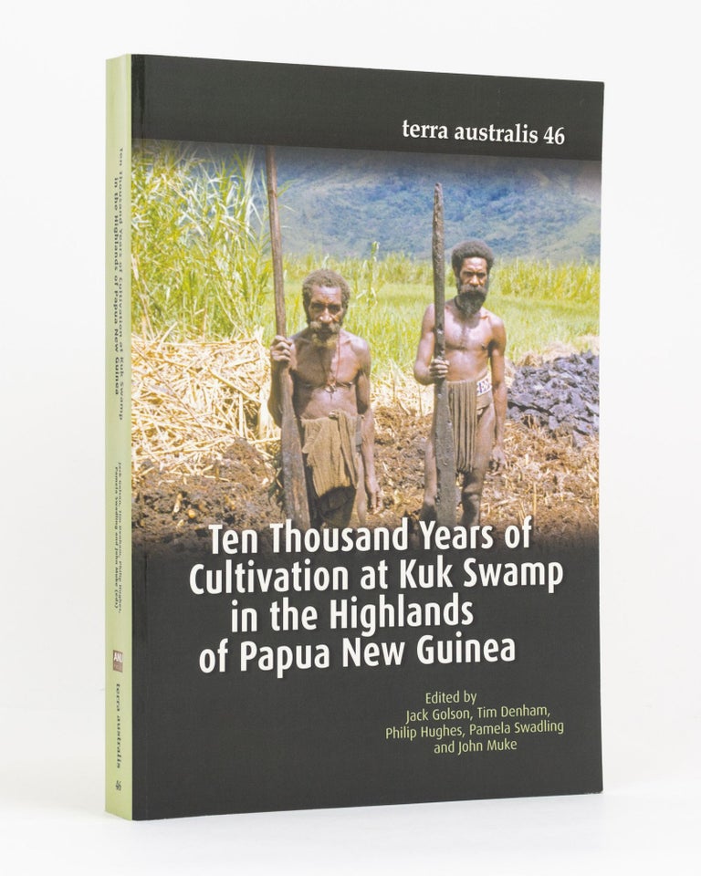 Item #133355 Ten Thousand Years of Cultivation at Kuk Swamp in the Highlands of Papua New Guinea. Jack GOLSON, Pamela SWADLING, Philip HUGHES, Tim DENHAM, John MUKE.