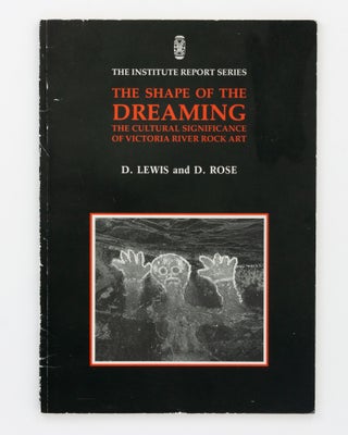 Item #133358 The Shape of the Dreaming. The Cultural Significance of Victoria River Rock Art. D....