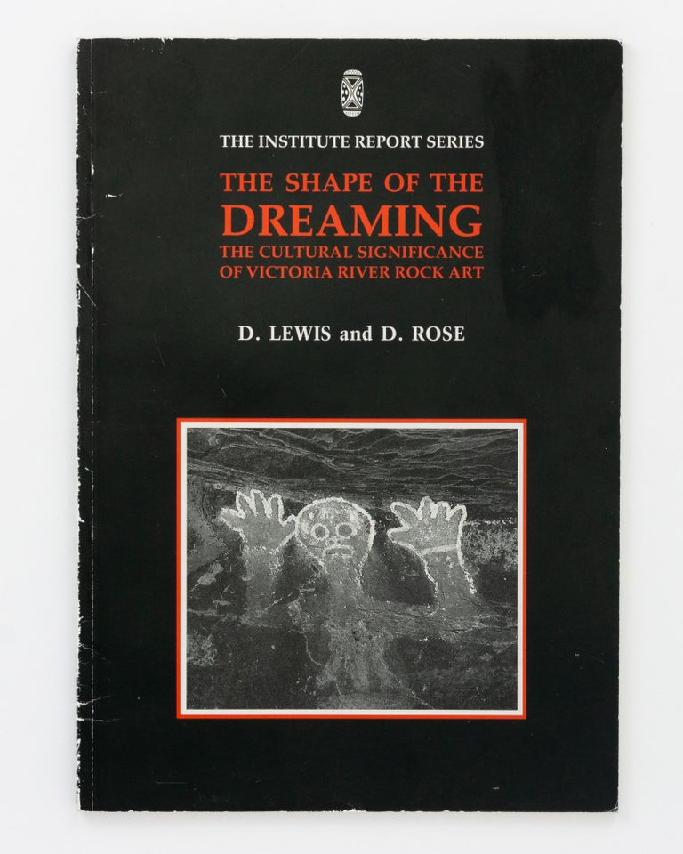 Item #133358 The Shape of the Dreaming. The Cultural Significance of Victoria River Rock Art. D. LEWIS, D. ROSE.