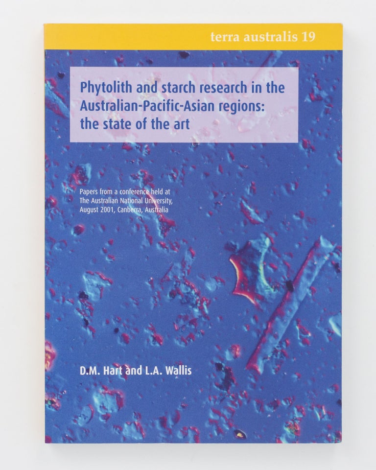 Item #133359 Phytolith and Starch Research in the Australian-Pacific-Asian Regions: the State of the Art. Papers from a Conference held at the ANU, August 2001, Canberra, Australia. D. M. HART, L A. WALLIS.