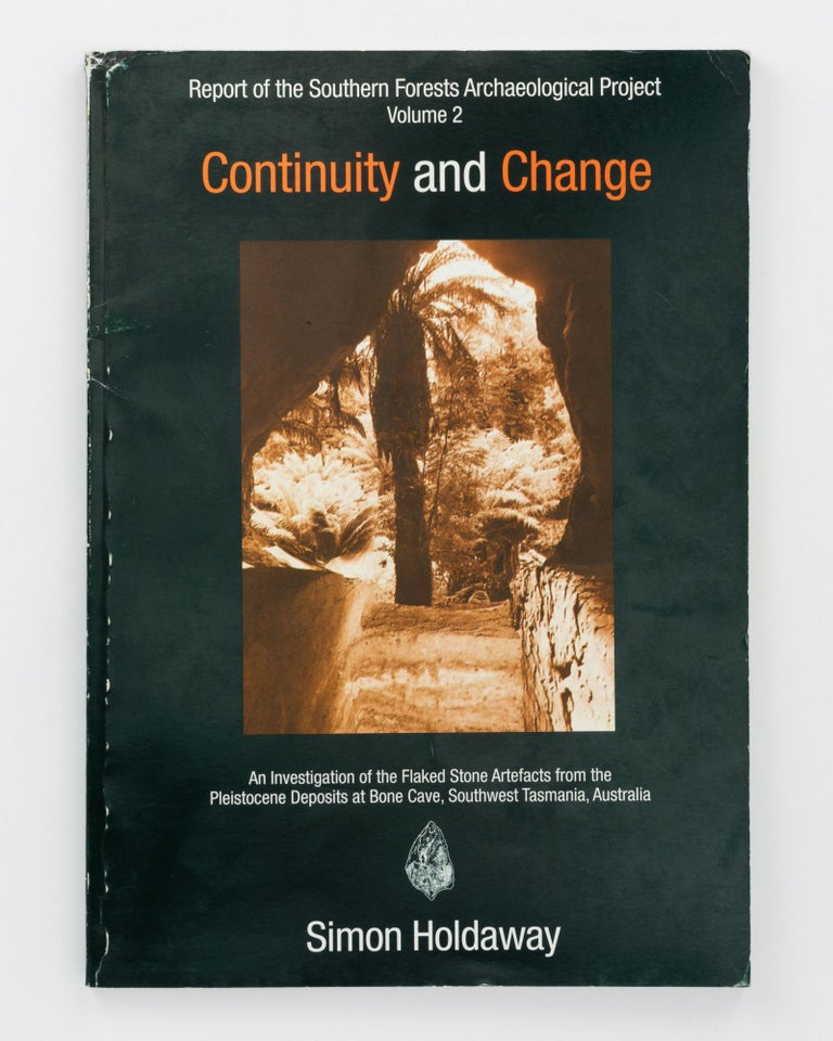 Item #133360 Continuity and Change. An Investigation of the Flaked Stone Artifacts from the Pleistocene Deposits at Bone Cave, Southwest Tasmania, Australia. Simon HOLDAWAY.