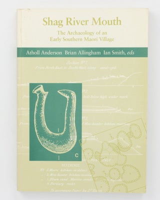 Item #133379 Shag River Mouth. The Archaeology of an Early Southern Maori Village. Atholl...
