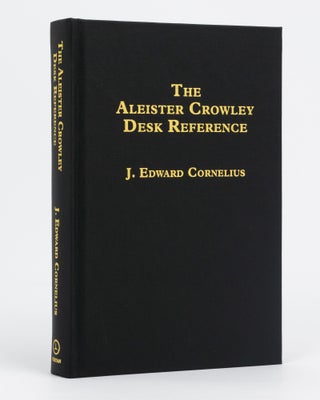 Item #133413 The Aleister Crowley Desk Reference. Aleister CROWLEY, J. Edward CORNELIUS, A....
