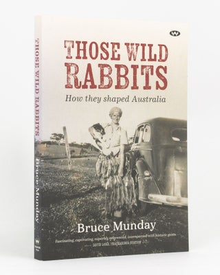 Item #133471 Those Wild Rabbits. How they shaped Australia. Bruce MUNDAY