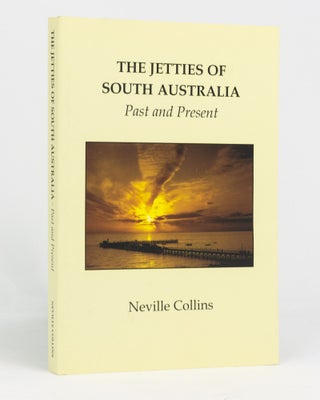 Item #133473 The Jetties of South Australia - Past and Present. Neville COLLINS