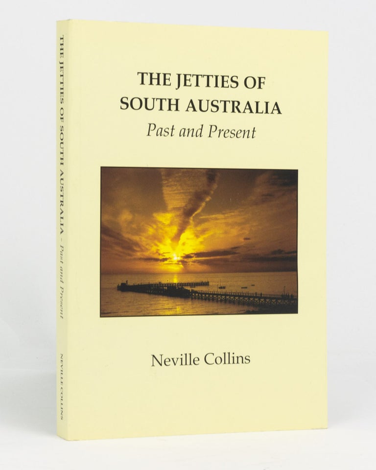 Item #133473 The Jetties of South Australia - Past and Present. Neville COLLINS.