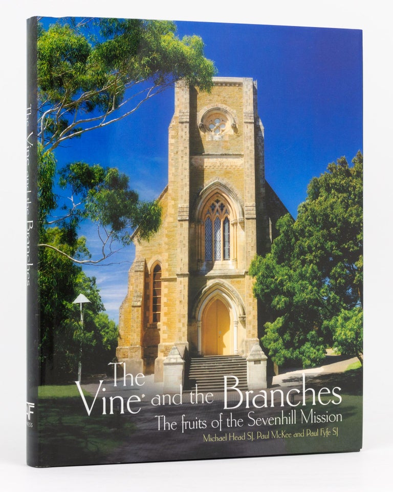 Item #133501 The Vine and the Branches. The Fruits of the Sevenhill Mission. Sevenhill, Michael HEAD, Paul McKEE, Paul FYFE.
