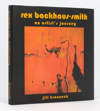 Item #133565 Rex Backhaus-Smith. An Artist's Journey. Rex BACKHAUS-SMITH, Jill BRANNOCK
