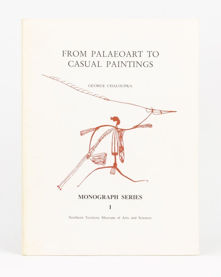 Item #133581 From Palaeoart to Casual Paintings. The Chronological Sequence of Arnhem Land Plateau Rock Art. George CHALOUPKA.