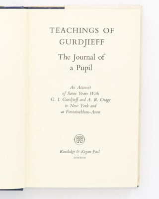 Teachings of Gurdjieff. The Journal of a Pupil. An Account of some Years with G.I. Gurdjieff and A.R. Orage in New York and at Fontainebleau-Avon