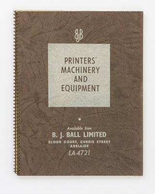 Item #133605 Printers' Machinery and Equipment. Available from B.J. Ball Limited ... [cover...