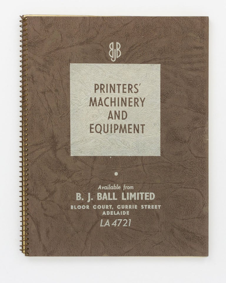 Item #133605 Printers' Machinery and Equipment. Available from B.J. Ball Limited ... [cover title]. Trade catalogue.