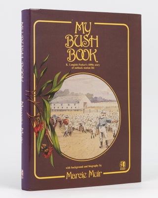Item #133660 My Bush Book. K. Langloh Parker's 1890s Story of Outback Station Life. Marcie MUIR,...