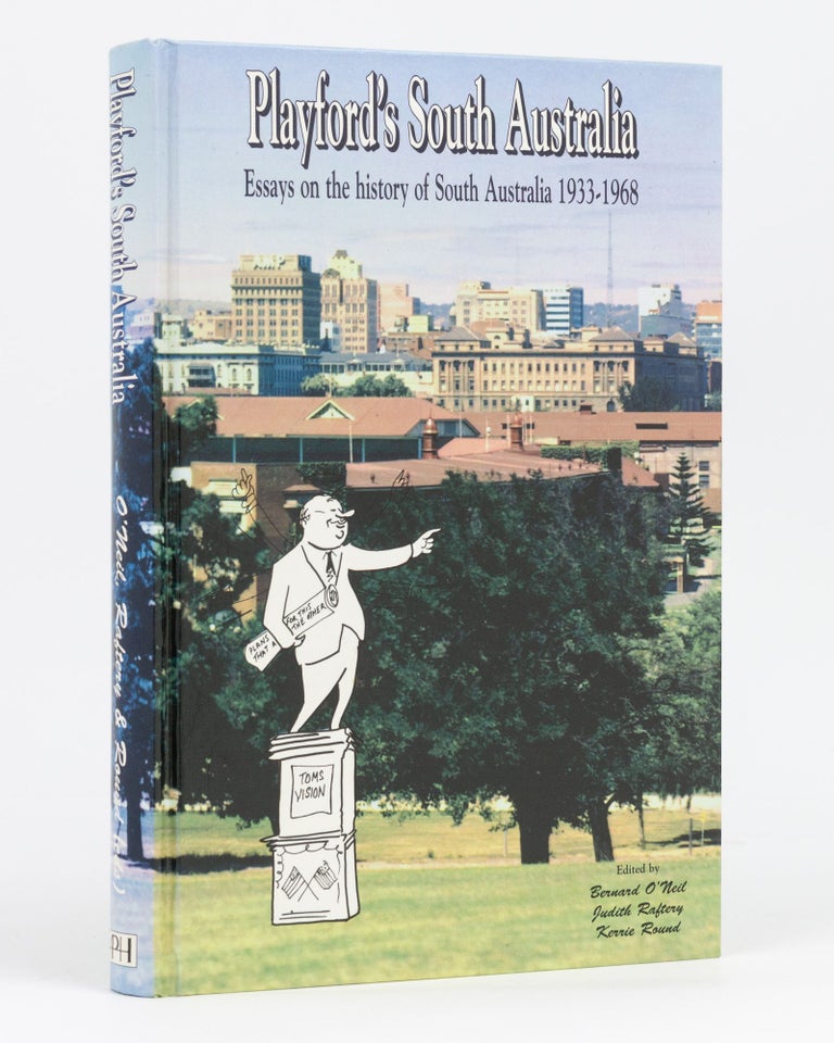 Item #133662 Playford's South Australia. Essays on the History of South Australia, 1933-1968. Bernard O'NEIL, Judith RAFTERY, Kerrie ROUND.