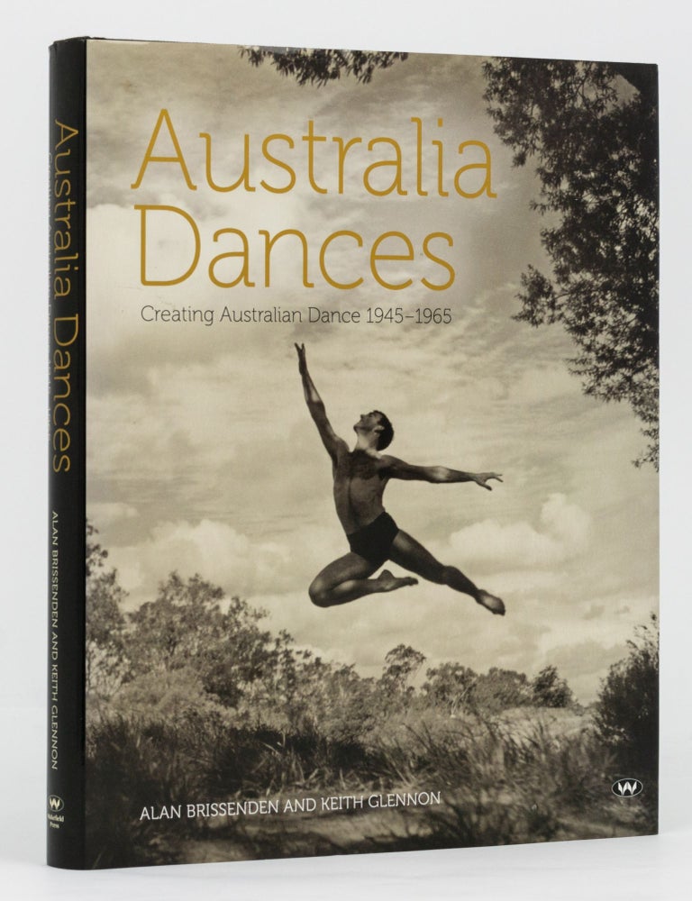 Item #133679 Australia Dances. Creating Australian Dance, 1945-1965. Alan BRISSENDEN, Keith GLENNON.