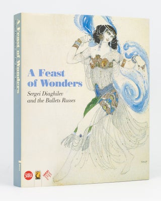 Item #133680 A Feast of Wonders. Sergei Diaghilev and the Ballets Russes. John E. BOWLT, Zelfira...